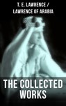 The Collected Works of T. E. Lawrence (Lawrence of Arabia) - T. E. Lawrence - 9788075836526