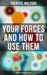 Your Forces and How to Use Them (Complete Six Volume Edition) - Prentice Mulford - 9788075838025