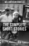 The Complete Short Stories of W.D. Howells (Illustrated Edition) - William Dean Howells - 9788075838377