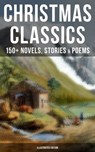 Christmas Classics: 150+ Novels, Stories & Poems (Illustrated Edition) - Louisa May Alcott ; O. Henry ; Mark Twain ; Beatrix Potter ; Charles Dickens ; Harriet Beecher Stowe ; Emily Dickinson ; Robert Louis Stevenson ; Rudyard Kipling ; Hans Christian Andersen ; Selma Lagerlöf ; Fyodor Dostoevsky ; Walter Scott ; J. M. Barrie  - 9788075839480