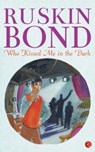 Who Kissed Me in the Dark - Ruskin Bond - 9788129135940