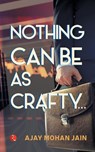 Nothing Can Be as Crafty - Ajay Mohan Jain - 9788129137609