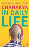 Chanakya in Daily Life - Radhakrishnan Pillai - 9788129144447