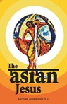 The Asian Jesus - Michael Amaladoss - 9788172148843