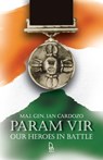 Param Vir: Our Heroes In Battle - Maj Gen Ian Cardozo - 9788174362629