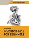 Autodesk Inventor 2021 For Beginners - Tutorial Books - 9788194613787