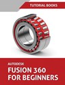 Autodesk Fusion 360 For Beginners (June 2021) (Colored) - Tutorial Books - 9788194952152