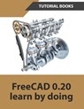 FreeCAD 0.20 Learn by doing - Tutorial Books - 9788195661503
