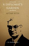 A Diplomat's Garden - Aftab Seth - 9788196170837