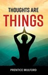 Thoughts are Things - Prentice Mulford - 9788196369941