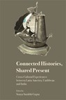 Connected Histories, Shared Present - Sonya Surabhi Gupta - 9788196580360