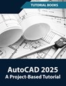 AutoCAD 2025 A Project-Based Tutorial - Tutorial Books - 9788197342950