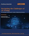 Navigating the Challenges of AI Testing - Jayaraman ; Sahoo ; Annu Roy - 9788197419058