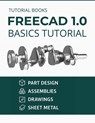 FreeCAD 1.0 Basics Tutorial (COLORED) - Tutorial Books - 9788198378354