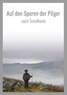 Auf den Spuren der Pilger nach Trondheim / On the Pilgrim Way to Trondheim - Stein Thue - 9788251923057