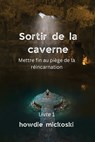 Sortir de la Caverne: Mettre fin au piège de la réincarnation - Howard Mickoski - 9788269126686
