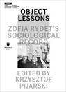 Object Lessons – Zofia Rydet's Sociological Record - Krzysztof Pijarski - 9788364177378