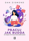 Pracuj jak Budda - Dan Zigmond - 9788366890640