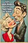 Facts About Women Every Man Thinks He Knows - Quillscribe Memoirs - 9788368294286
