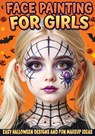 Face Painting for Girls - Easy Halloween Designs and Fun Makeup Ideas - Childlike Mischievous - 9788368294651