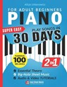 Super Easy Piano for Adult Beginners - Play Songs in 30 Days: Master Your Favorite Tunes Quickly with Big-Note Sheet Music, Chords & Essential Theory - Alicja Urbanowicz - 9788396509529