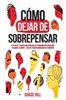 Cómo dejar de sobrepensar - Chase Hill - 9788396951519