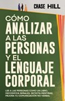 Cómo Analizar a las Personas y el Lenguaje Corporal - Chase Hill - 9788397184312