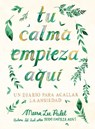 Patel, M: Tu Calma Empieza Aquí Un Diario Para Acallar La An - Meera Lee Patel - 9788401026294