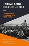 I primi anni dell'Opus Dei - José Luis González Gullón ; Cosimo Di Fazio - 9788409341184