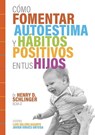Cómo Fomentar Autoestima y Hábitos Positivos en tus Hijos - Henry D. Schlinger - 9788409726141