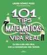 101 Tips de Matemáticas Para La Vida Real. Tu Día a Día Más Fácil Con La Asignatura Más Temida / 101 Math Tips for Real Life - Laura Gómez - 9788410190269