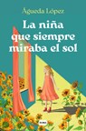 La Niña Que Siempre Miraba El Sol / The Girl Who Always Looked at the Sun - Agueda López Benavides - 9788410257061