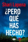 ¿Pero Qué Has Hecho?/ What Have You Done? - Shari Lapena - 9788410257474