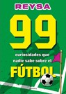99 Curiosidades Que Nadie Sabe Sobre El Fútbol / 99 Curiosities No One Knows about Soccer - Reysa - 9788410298286
