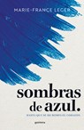 Sombras de Azul. Hasta Que Se Me Rompa El Corazón / A Hue of Blu - Marie-France Leger - 9788410298422