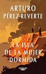La isla de le mujer dormida - Arturo Perez-Reverte - 9788410299634