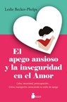 Apego Ansioso Y La Inseguridad En El Amor, El - Leslie Becker-Phelps - 9788410335387