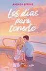 Los Días Para Tenerte / The Days to Have You - Andrea Serraz - 9788410489790