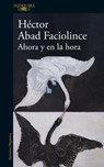 Ahora y en la hora - Héctor Abad Faciolince - 9788410496316