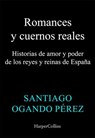 Romances y cuernos reales - Santiago Ogando Pérez - 9788410642126