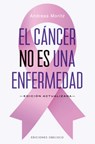 Cáncer No Es Una Enfermedad, El - Andreas Moritz - 9788411722490