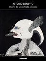 Diario de un artista suicida - Antonio Beneyto ; Beneyto - 9788415409649