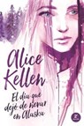 El día que dejo de nevar en Alaska / The Day that Stopped Snowing in Alaska - KELLEN,  Alice - 9788416327393