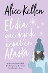 El dia que dejo de nevar en Alaska - Alice Kellen - 9788416622788