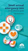 Small Animal Emergency Care. Quick Reference Guide - Carlos Torrente Artero - 9788416818785