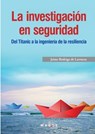 La investigación en seguridad. Del Titanic a la ingeniería de la resiliencia - Jaime Rodrigo de Larrucea - 9788417313715