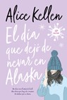 Dia Que Dejo de Nevar En Alaska, El - Alice Kellen - 9788417421564