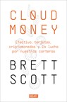 Cloudmoney: Efectivo, Tarjetas, Criptomonedas Y La Lucha Por Nuestras Carteras / Cloudmoney. Cash, Cards, Crypto and the War for Our Wallets - Brett Scott - 9788417636425