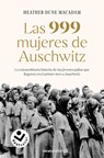 Las 999 Mujeres de Auschwitz: La Extraordinaria Historia de Las Jóvenes Judías Que Llegaron En El Primer Tren a Auschwitz / 999: The Extraordinary You - Heather Dune MacAdam - 9788417821883
