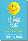 Sé Más Feliz (You Happier Spanish Edition): Los 7 Secretos de la Neurociencia Para Sentirte Bien Según Tu Tipo de Cerebro. - Daniel G. G. Amen - 9788417963958